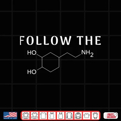 Design Follow the Dopamine Chemical Structure Funny Science Mental Shirt