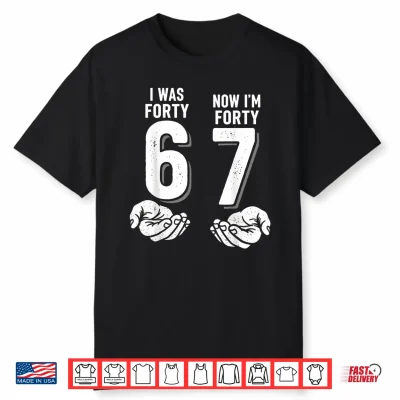 I Was 46 Now Im 47 Years Old Retro Vintage Funny Six Seven Shirt
