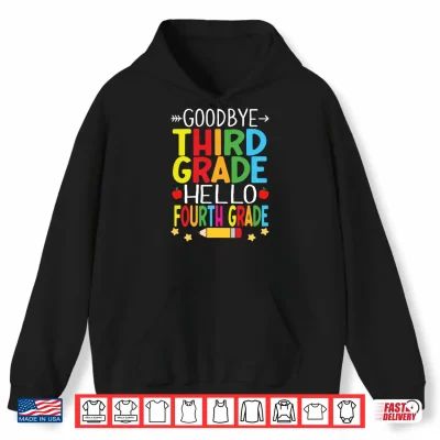 Hoodie Goodbye Third Grade Hello Fourth Grade Graduation 2024 Performance Shirt