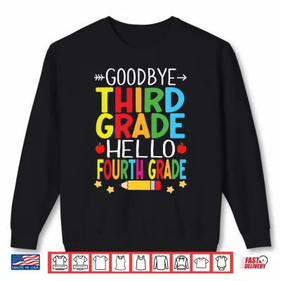 Sweatshirt Goodbye Third Grade Hello Fourth Grade Graduation 2024 Performance Shirt