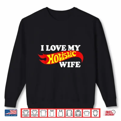 Sweatshirt I Love My Holistic Wife Shirt