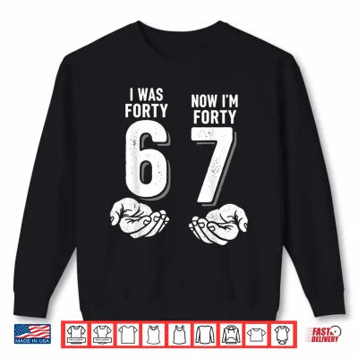 Sweatshirt I was 46 Now Im 47 Years Old Retro Vintage Funny Six Seven Shirt