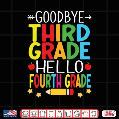 Design Goodbye Third Grade Hello Fourth Grade Graduation 2024 Performance Shirt