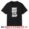 Mens Dont Drop The Soap Performance Shirt