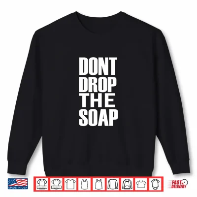 Sweatshirt Mens Dont Drop the soap Performance Shirt