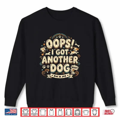 Sweatshirt Oops I Got Another Dog Funny Dog Owner Dog Dad Dog Mom Shirt