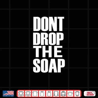 Design Mens Dont Drop the soap Performance Shirt