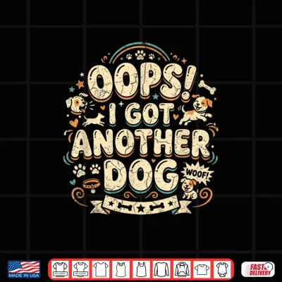 Design Oops I Got Another Dog Funny Dog Owner Dog Dad Dog Mom Shirt