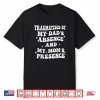 Traumatized By My Dad’S Absence And My Mom’S Presence Shirt