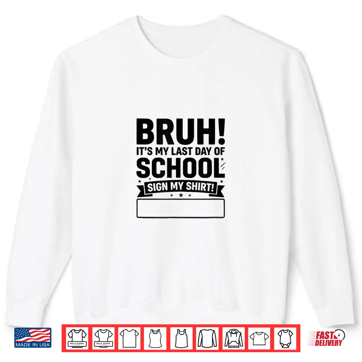Students Signature Bruh Its My Last Day Of School Sign My Shirt Students Signature Bruh Its My Last Day Of School Sign My Shirt