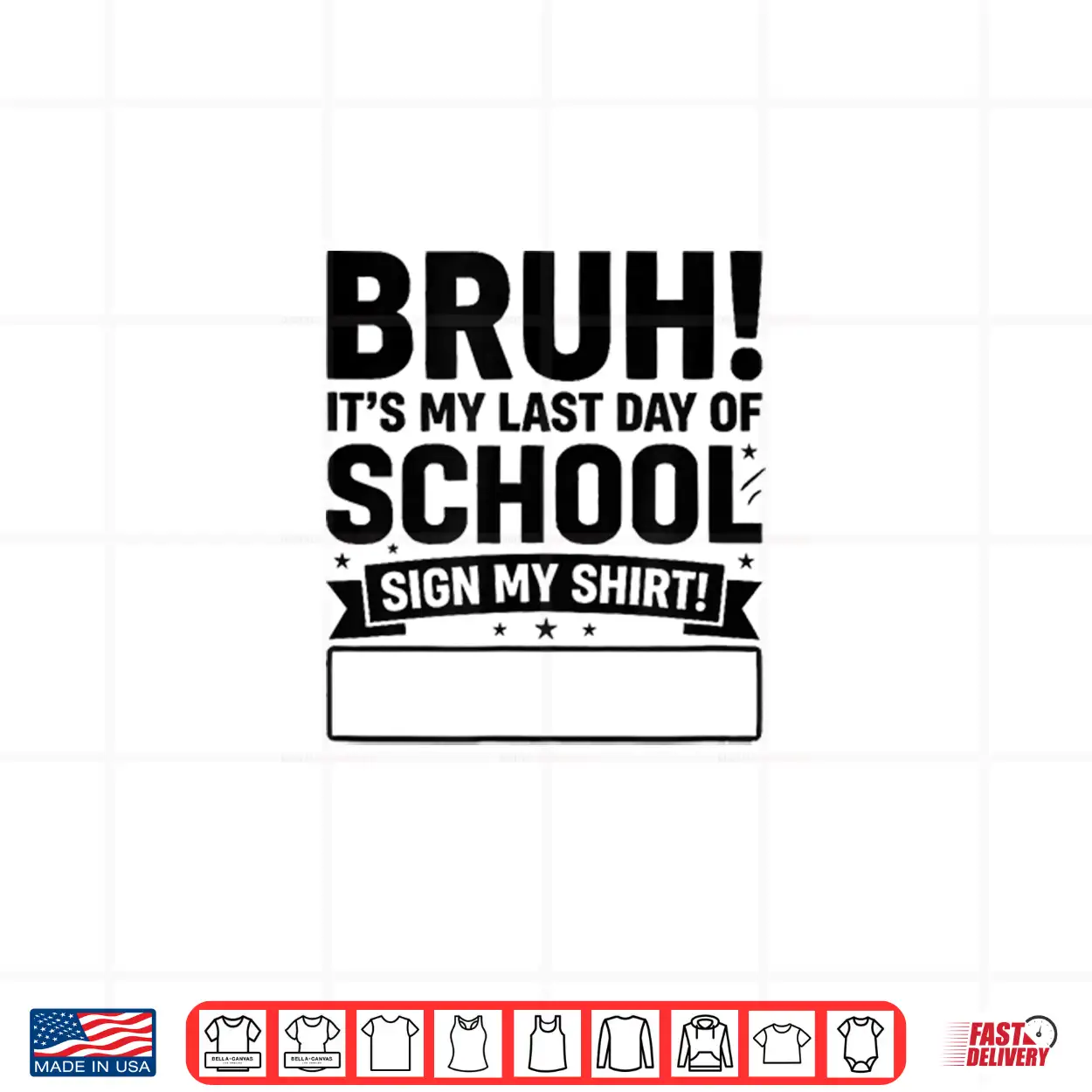 Students Signature Bruh Its My Last Day Of School Sign My Shirt Students Signature Bruh Its My Last Day Of School Sign My Shirt