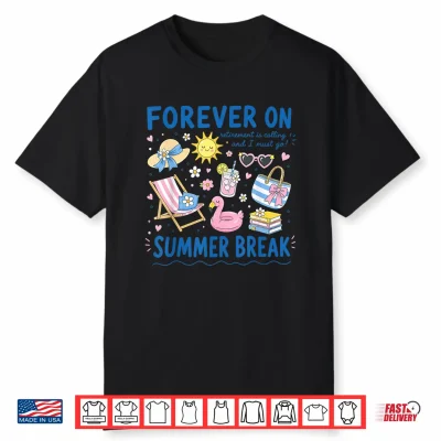 Forever On Summer Break’ Retirement Retired Teacher Shirt