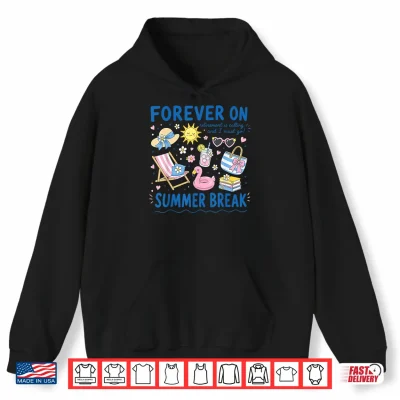 Hoodie Forever On Summer Break Retirement Retired Teacher Shirt