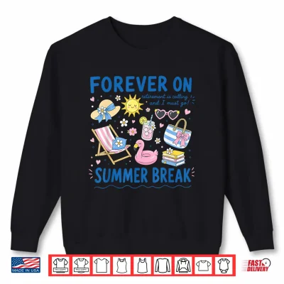Sweatshirt Forever On Summer Break Retirement Retired Teacher Shirt