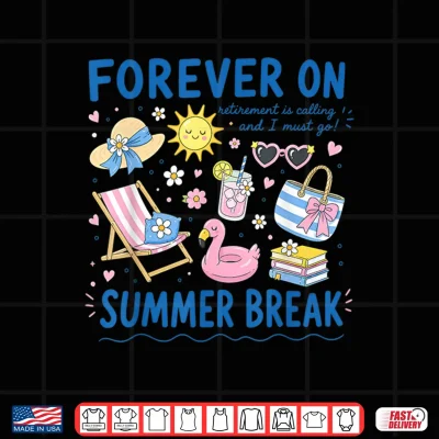 Design Forever On Summer Break Retirement Retired Teacher Shirt