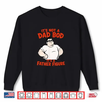 Sweatshirt Funny Fathers Day Dad BOD Father Figure Cartoon Mens Shirt