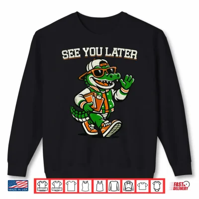 Sweatshirt Funny Last Day of School See You Later Teacher Alligator Shirt