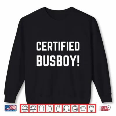 Sweatshirt Mens Certified Busboy Funny Waiting Staff Waiter and Waitress Performance Shirt