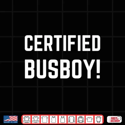 Design Mens Certified Busboy Funny Waiting Staff Waiter and Waitress Performance Shirt