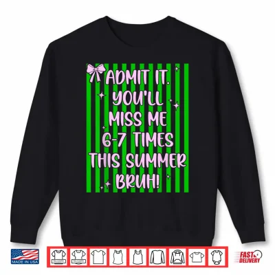 Sweatshirt Admit It Youll Miss Me 6 7 Times This Summer Cute Coquette Shirt