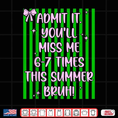 Design Admit It Youll Miss Me 6 7 Times This Summer Cute Coquette Shirt