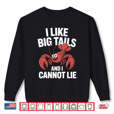 Sweatshirt Mens I Like Big Tails and I Cannot Lie Crawfish Fun Performance Shirt