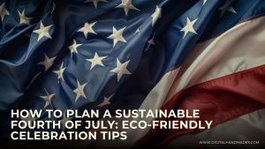 How to Plan a Sustainable Fourth of July Eco Friendly Celebration Tips 2