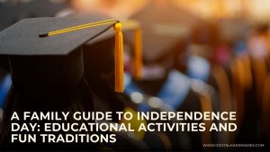 A Family Guide to Independence Day Educational Activities and Fun Traditions 2