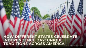 How Different States Celebrate Independence Day Unique Traditions Across America 1