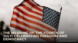 The Meaning of the Fourth of July Celebrating Freedom and Democracy 1