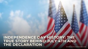Independence Day History The True Story Behind July 4th and the Declaration 3