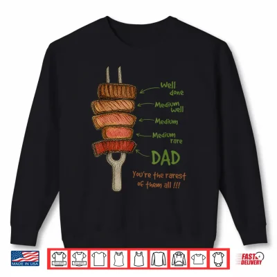 Sweatshirt Steak BBQ Dad Youre The Rarest of Them All Fathers Day Shirt
