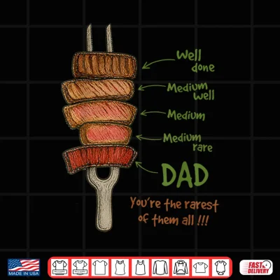 Design Steak BBQ Dad Youre The Rarest of Them All Fathers Day Shirt