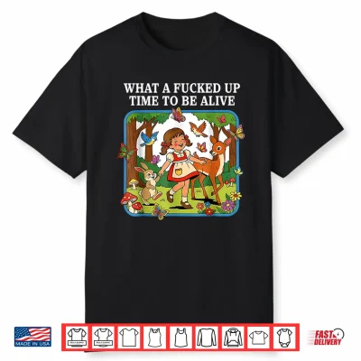 What A Fucked Up Time To Be Alive Sarcasm Retro Vintage Shirt