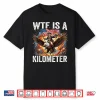 4Th Of July Wtf Is Kilometer Funny Usa Patriotic Shirt