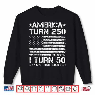 Sweatshirt America Turns 250 I Turn 50 1976 50th Birthday Patriotic Dad Shirt