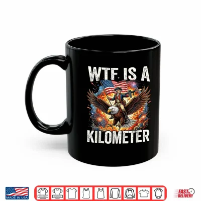 Mug 4th of July WTF is Kilometer Funny USA Patriotic Shirt