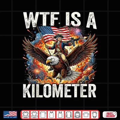 Design 4th of July WTF is Kilometer Funny USA Patriotic Shirt