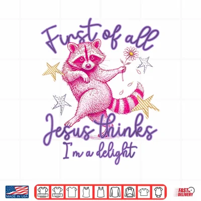 Design First of All Jesus Thinks Im A Delight Raccoon Striped Shirt