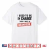 I Used To Be In Charge Then I Had A Grandson Shirt