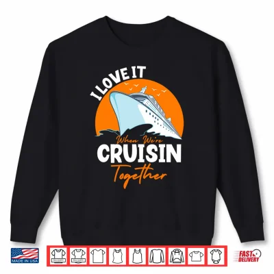 Sweatshirt I Love It When Were Cruisin Together Matching Design 2025 Performance Shirt