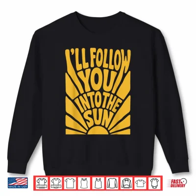 Sweatshirt Ill Follow You into the Sun Summer Retro 90s Graphic Shirt
