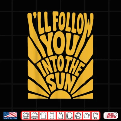 Design Ill Follow You into the Sun Summer Retro 90s Graphic Shirt
