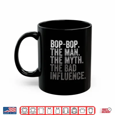 Mug Mens Bop Bop The Man The Myth The Bad Influence Funny Dad Joke Performance Shirt