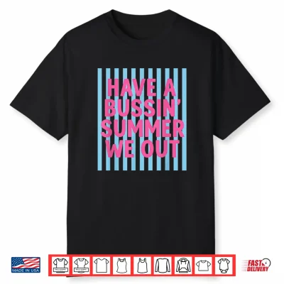 Have A Bussin Summer We Out Teacher End Of Year Shirt