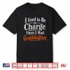 I Used To Be In Charge Then I Had A Granddaughter Vintage Shirt