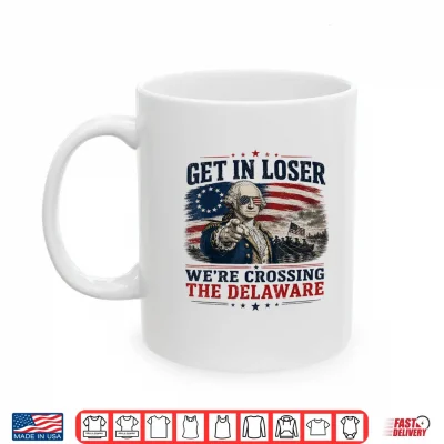 Mug Get in Loser were Crossing Delaware Funny 4th of July Shirt