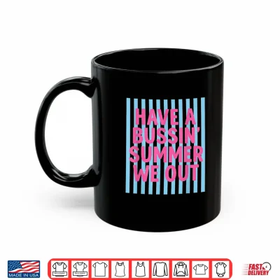 Mug Have A Bussin Summer We Out Teacher End of Year Shirt
