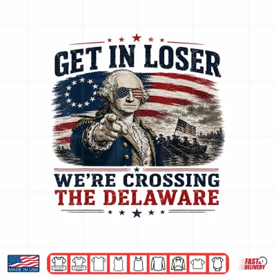 Design Get in Loser were Crossing Delaware Funny 4th of July Shirt