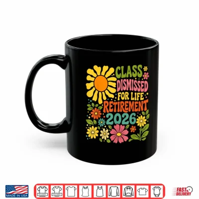 Mug Teacher Retirement Class Dismissed for Life Retirement 2026 Shirt